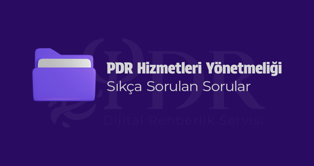 PDR Hizmetleri Yönetmeliği – Sıkça Sorulan Sorular